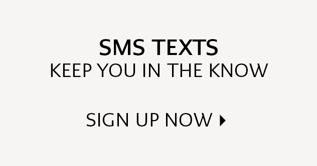 Text image with the phrases "SMS TEXTS KEEP YOU IN THE KNOW" and "SIGN UP NOW" with an arrow pointing right.